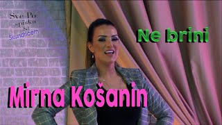 MIRNA KOSANIN  NE BRINI topmediaplayback [upl. by Lubeck32]