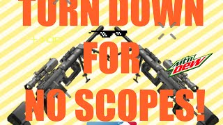 Turn Down For No Scopes [upl. by Edy]