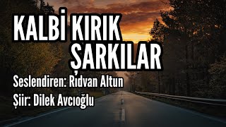 KALBİ KIRIK ŞARKILAR  Seslendiren Rıdvan Altun  Şiir Dilek Avcıoğlu  Müzik Abdurrahim Yetim [upl. by Sybilla102]