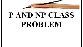 P AND NP CLASS PROBLEM [upl. by Atwater451]