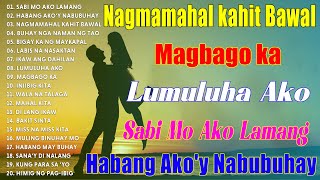 HABANG AKOY NABUBUHAY🎇 Tagalog Love Song Collection Playlist 2024 💕Non Stop Music Love Songsopm [upl. by Mchenry111]