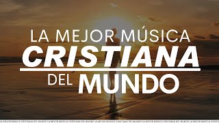 Las Mejores Canciones CRISTIANAS Del Mundo  Alabanzas Llenas de Gozo [upl. by Nie]