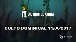 AD Hortolândia Sede  Culto Dominical 11062017 [upl. by Mialliw390]