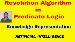 Resolution algorithm in predicate logic  Knowledge Representation  Artificial Intelligence [upl. by Shama]