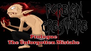 Foreign Creature Prologue The Unforgotten Mistake walkthrough [upl. by Ynohtnakram316]