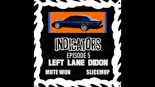 Left Lane Didon  INDICATORS EPISODE 5 [upl. by Doxia289]