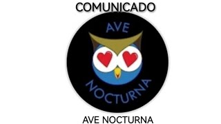 COMUNICADO DE AVE NOCTURNA PARA SUS SEGUIDORES [upl. by Leirvag688]