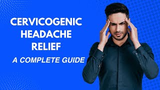 Cervicogenic Headache Relief A Complete Guide to a Headache Free Life [upl. by Elakram]