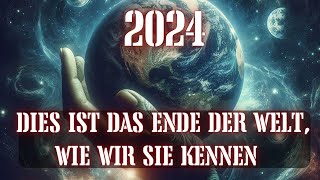 2024 Dies ist das Ende der Welt wie wir sie kennen Ein Wendepunkt im Bewusstsein der Menschheit [upl. by Kuehnel]