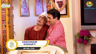 Ep 2122  Sakharam Kidnap  Taarak Mehta Ka Ooltah Chashmah  Full Episode  तारक मेहता [upl. by Ikkin758]