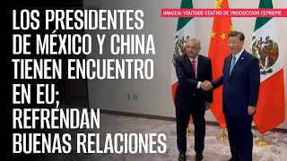 Los presidentes de México y China tienen encuentro en EU refrendan buenas relaciones [upl. by Anwahsal52]