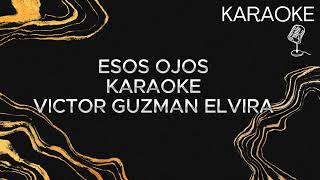 ESOS OJOS  VICTOR GUZMAN ELVIRA KARAOKE [upl. by Ahcsrop]