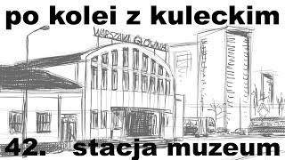 Po kolei z Kuleckim  Odcinek 42  Stacja Muzeum [upl. by Lovash585]