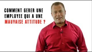 Comment gérer un employé qui a une mauvaise attitude [upl. by Maletta578]