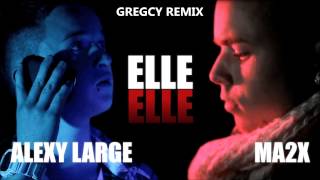 Alexy Large Ft Ma2x  Elle Gregcy Remix [upl. by Marlea]