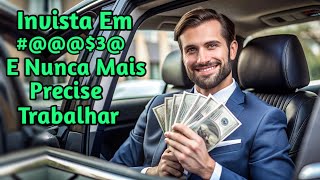 5 INVESTIMENTOS PARA NUNCA MAIS PRECISAR TRABALHAR [upl. by Jari]