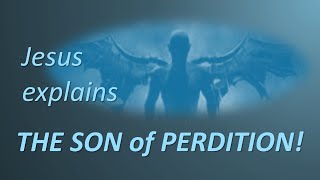 PERDITION amp THE SON OF PERDITION Jesus explains The Son of Perdition [upl. by Sherl]