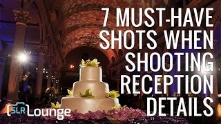 Wedding Photography Tutorial  7 MustHave Reception Details Photos [upl. by Mlohsihc115]