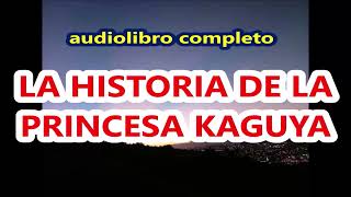 quotLa princesa Kaguyaquot audiolibro completo autor anónimo Literatura japonesa [upl. by Cormick]