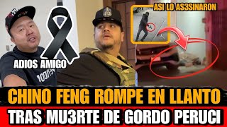 Chino Feng LLORA al enterarse de la muerte de Gordo Peruci Así Murio El Gordo Peruci chino feng hoy [upl. by Ely853]