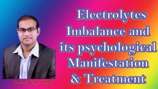 Electrolytes Imbalance and its psychological Manifestation and treatment by Dr Amol Kelkar MD [upl. by Rajiv]