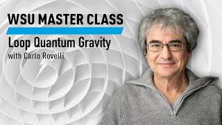 WSU Master Class Loop Quantum Gravity with Carlo Rovelli [upl. by Karr]