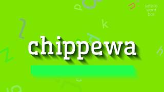 CHIPPEWA  HOW TO PRONOUNCE IT [upl. by Zedecrem]