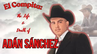 El Compita The Life and Death of Adán quotChalinoquot Sánchez  True Narcocorridos Ep 11 [upl. by Colvin181]