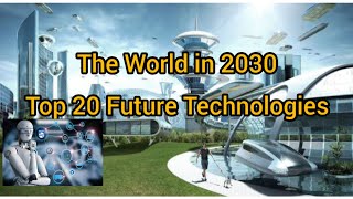 The World in 2030  Top 20 Future Technologies that will change the world [upl. by Mada]