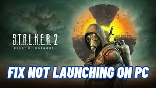 How To Fix STALKER 2 Heart of Chornobyl Not LaunchingWont Launch Error On PC [upl. by Ellenet508]