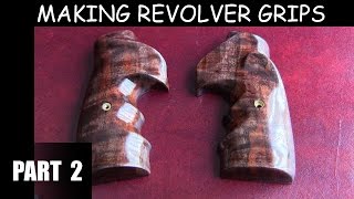 Making Revolver Grips A Learning Project  Part 2 [upl. by Eednyl]