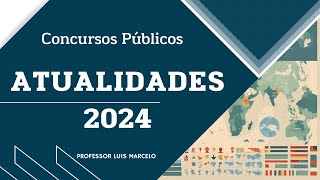 Atualidades para Concursos  2024  Aula 1 [upl. by Warrin764]