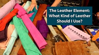 The Leather Element What Kind of Leather Should I Use [upl. by Cargian]