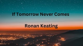 If Tomorrow Never Comes Ronan Keating [upl. by Ilarin]