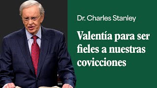 Valentía para ser fieles a nuestras covicciones – Dr Charles Stanley [upl. by Senaj]