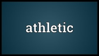 Athletic Meaning [upl. by Donaldson]