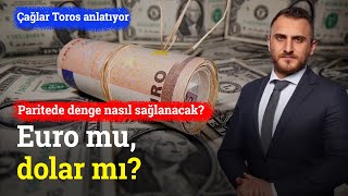 Euro Mu Dolar Mı Paritede Denge Nasıl Sağlanacak  Çağlar Toros [upl. by Kumar]