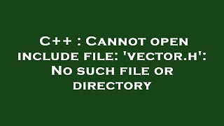 C  Cannot open include file vectorh No such file or directory [upl. by Aicilra327]