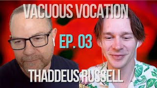 Thaddeus Russell  Vacuous Vocation 3 [upl. by Yeknarf]