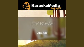 Dos Rosas Karaoke Version In The Style Of Jose Jose [upl. by Aurie]