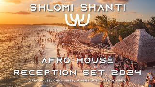 Shlomi Shanti  Afro House Reception Set 2024 Afro House Chill Vibes Sunset Music Beach Vibes [upl. by Reniar]