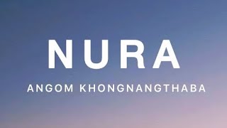 Nura  by Leinung Loncha Lyrics Angom Khongnangthaba leinungloncha7 [upl. by Eiznikcm]