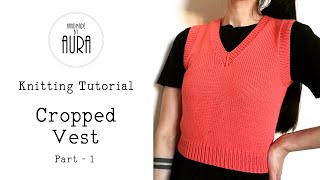 Knitting Tutorial  V neck Cropped Vest  Part 1 [upl. by Eelrehpotsirhc]