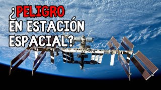 Ordenan EVACUACIÓN de la Estación Espacial Internacional por SEGURIDAD [upl. by Eelta]