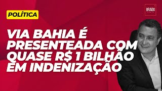 VIA BAHIA É PRESENTEADA COM QUASE R 1 BILHÃO EM INDENIZAÇÃO [upl. by Lesh]