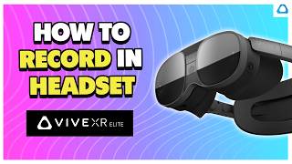 How to Record Video in VR with VIVE XR Elite Quick Tutorial [upl. by Jael]