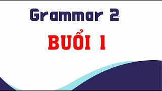 Buoi 1NGU PHAP 2 GRAMMAR 2 [upl. by Harahs307]