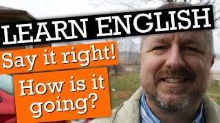 How to Learn English quotHow is it goingquot and How to Pronounce It [upl. by Kcirddec]