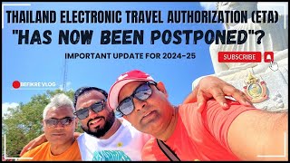 Thai Electronic Travel Authorization ETA quotHas Now Been Postponedquot [upl. by Naawaj]