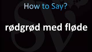 How to Pronounce Rødgrød med fløde Correctly Danish [upl. by Sosna125]